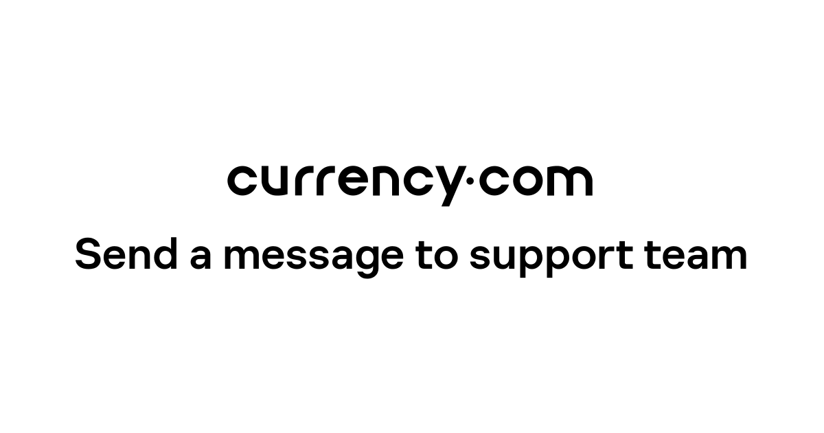 Send a message to support team - Currency.com